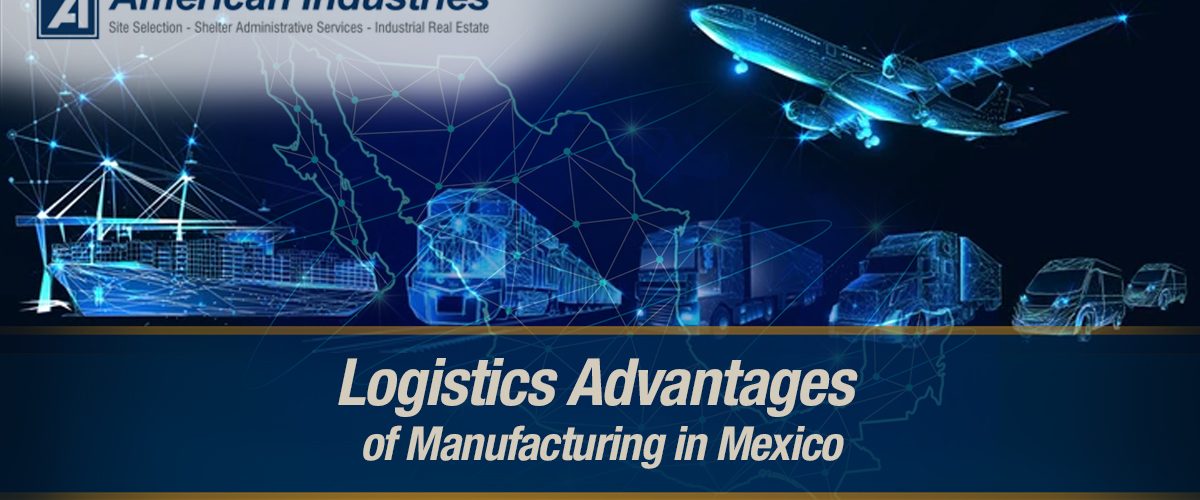 Logistics Advantages of Manufacturing in Mexico