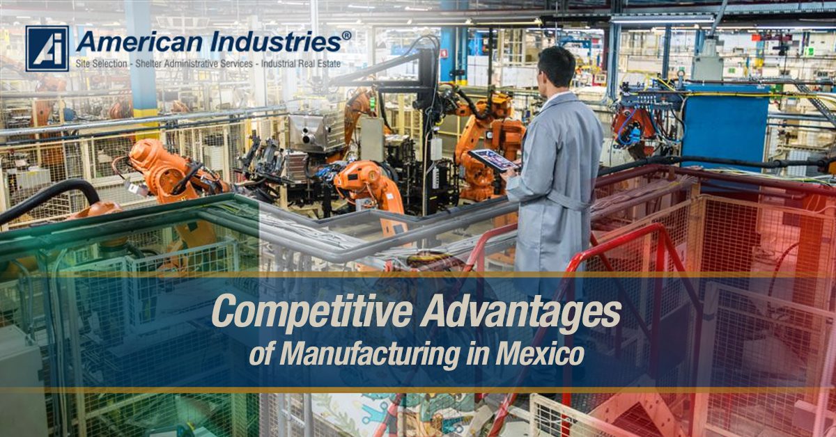 Competitive Advantages of Manufacturing in Mexico