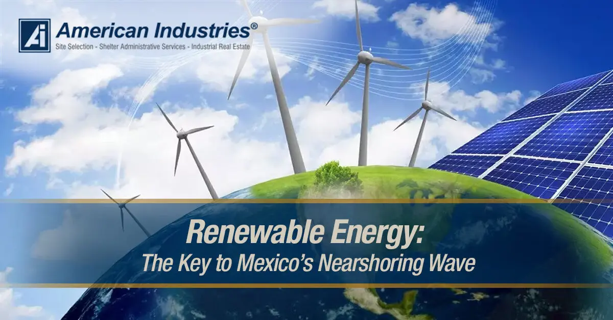 Renewable Energy: The Key to Mexico’s Nearshoring Wave