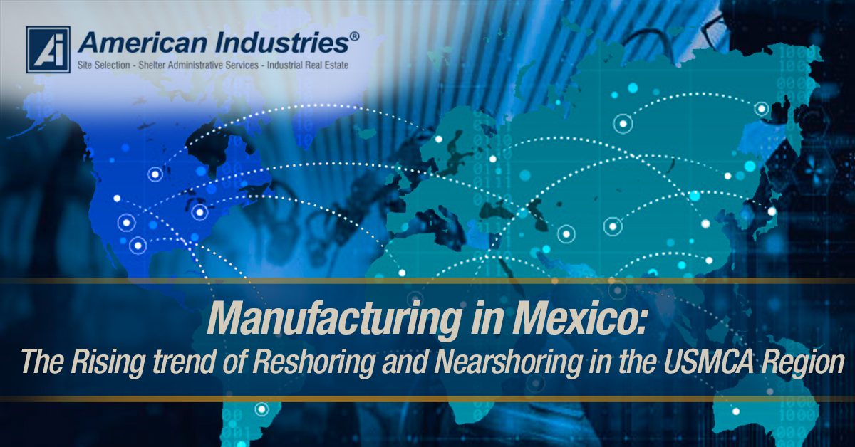 Manufacturing in Mexico The Rising trend of Reshoring and Nearshoring in the USMCA Region