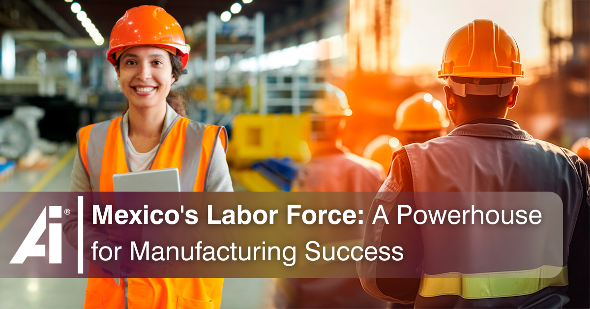 Mexico’s Labor Force: A Powerhouse for Manufacturing Success