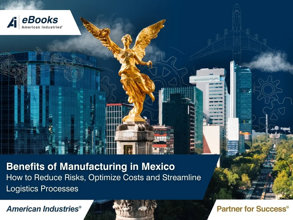 Benefits of Manufacturing in Mexico