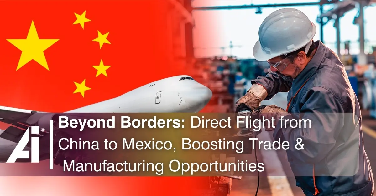 Beyond Borders: Direct Flight from China to Mexico, Boosting Trade & Manufacturing Opportunities