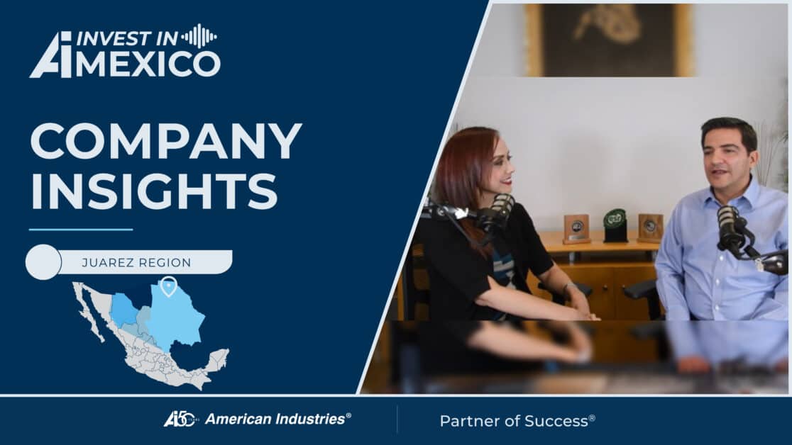 Invest in Mexico #3: Juarez’s Manufacturing Legacy Building the Maquiladora Model